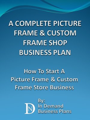 cover image of A Complete Picture Frame & Custom Frame Shop Business Plan
